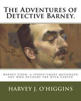 The Adventures of Detective Barney.: Barney Cook: A Street-Smart Messenger Boy Who Devours the Nick Carter 1974355365 Book Cover