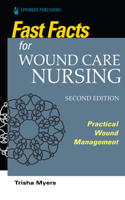 Fast Facts for Wound Care Nursing, Second Edition: Practical Wound Management 0826195024 Book Cover