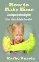 How to make Slime: Learn simple recipes for making Slime for kids and enjoy the fantasy slime delivers 1794349561 Book Cover