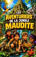 LES AVENTURIERS DE LA JUNGLE MAUDITE: Un roman d’aventure jeunesse captivant pour les enfants de 8 à 12 ans (Lecture d’été pour enfants dès 8 ans) (French Edition) B0H2RRZHPJ Book Cover