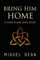 Bring Him Home : A Twin Flame Love Story 1945026545 Book Cover