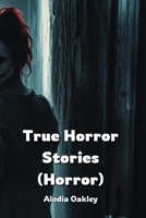 True Horror Stories (Horror) B0DPT684VD Book Cover