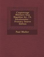 L'espionnage Militaire Sous Napoléon Ier, Ch. Schulmeister 114690410X Book Cover