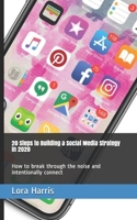 20 Steps to Building a Social Media Strategies in 2020: How to break through the noise and intentionally connect B086B6Z8C4 Book Cover