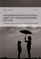 Anforderungen an die Soziale Arbeit mit drogenabh�ngigen M�ttern. Verbreitete Probleme und hilfreiche Interventionsma�nahmen 3956877640 Book Cover