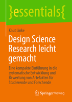 Design Science Research leicht gemacht: Eine kompakte Einführung in die systematische Entwicklung und Bewertung von Artefakten für Studierende und Forschende (essentials) (German Edition) 3662732416 Book Cover