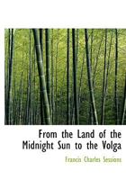 From the Land of the Midnight Sun to the Volga 1018887121 Book Cover