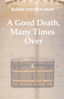 A Good Death, Many Times Over 1777867525 Book Cover