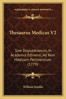 Thesaurus Medicus V2: Sive Disputationum, In Academia Edinensi, Ad Rem Medicam Pertinentium 1167240561 Book Cover