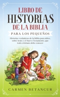 Libro de Historias de la Biblia Para Los Pequeños: Historias verdaderas de la biblia para niños, sobre Jesús y el Nuevo Testamento, que todo cristiano debe conocer 399104000X Book Cover
