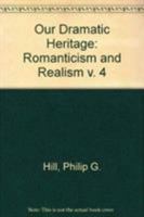 Our Dramatic Heritage V4: Romanticism and Realism 083863267X Book Cover