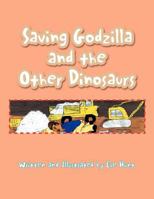 Saving Godzilla and the Other Dinosaurs 1462845231 Book Cover
