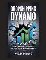 Dropshipping Dynamo: Your Step-by-Step Guide to Building an Online Retail Empire B0G64R4LMD Book Cover