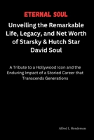 Et?rnal Soul: Unv?iling th? R?markabl? Lif?, L?gacy, and N?t Worth of Starsky & Hutch Star David Soul: A Tribut? to a Hollywood Icon and th? Enduring Impact of a Stori?d Car??r that Transc?nds... B0CS9JFSHB Book Cover