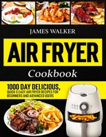 Air Fryer Cookbook: 1000 Day Delicious, Quick & Easy Air Fryer Recipes for Beginners and Advanced Users B08JB65NM9 Book Cover