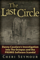 The Last Circle: Danny Casolaro's Investigation into the Octopus and the PROMIS Software Scandal 1936296004 Book Cover