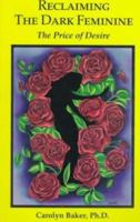 Reclaiming the Dark Feminine: The Price of Desire 1561840882 Book Cover