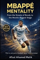 MBAPPÉ MENTALITY From the Streets of Bondy to the World’s Biggest Stage: Beyond the Pitch Mindset Lessons on Discipline, Failure, and Greatness in Life (Voices That Shape the world) B0GCJS7BBW Book Cover