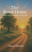 The Road Home: This Is What Happiness Looks Like B0H72GZ27S Book Cover