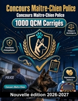 Concours Maître-Chien Police : 1000 QCM Corrigés: Maîtrise des procédures d'interpellation, éthique professionnelle, rédaction de rapports et réglementation sur le bien-être animal (French Edition) B0HBPXF7WH Book Cover