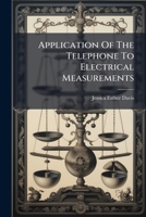 Application Of The Telephone To Electrical Measurements... 1247195104 Book Cover