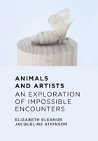 Animals and Artists: An Exploration of Impossible Encounters 1789386373 Book Cover