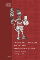 Humor and Laughter Among the Pre-Hispanic Nahua: The Rabbit, the Navel, and the Jester Ruler (Early Americas: History and Culture) 9004745157 Book Cover