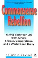 Commonsense Rebellion: Debunking Psychiatry, Confronting Society : An A to Z Guide to Rehumanizingour Lives 0826414508 Book Cover