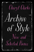 Archive of Style: New and Selected Poems 0810147602 Book Cover