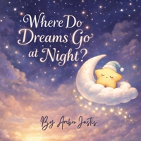Where Do Dreams Go at Night? B0GW5TX25X Book Cover