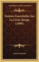 Notions Essentielles Sur La Croix-Rouge (1896) 1167384679 Book Cover