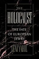 The Holocaust: The Fate of European Jewry, 1932-1945 (Studies in Jewish History) 019504522X Book Cover