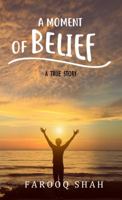 A Moment of Belief: A True Story 0999402528 Book Cover