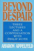 Beyond Despair: Three Lectures and a Conversation with Philip Roth 0880641509 Book Cover