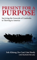 Present for a Purpose: Surviving the Genocide of Cambodia to Thriving in America null Book Cover