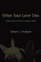 When Your Lover Dies: Dealing With Grief After A Spouse's Death 0595486339 Book Cover