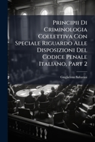 Principii Di Criminologia Collettiva Con Speciale Riguardo Alle Disposizioni Del Codice Penale Italiano, Part 2 1149160357 Book Cover