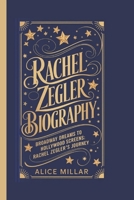 RACHEL ZEGLER BIOGRAPHY: BROADWAY DREAMS TO HOLLYWOOD SCREENS: RACHEL ZEGLER'S JOURNEY B0DPQYSLMH Book Cover