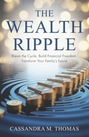 Wealth Ripple : Break the Cycle. Build Financial Freedom. Transform Your Family's Future 1954757573 Book Cover