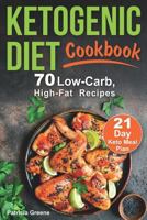 Ketogenic Diet Cookbook: 70 Low-Carb, High-Fat Recipes and 21-day Keto Meal Plan (Keto Recipes Cookbook, Ketogenic Recipes and Meal Plan) 1799026027 Book Cover