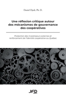 Une re´flexion critique autour des me´canismes de gouvernance des coope´ratives : Protection des investisseurs externes et renforcement de l’identite´ coope´rative au Que´bec 2897990805 Book Cover