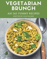 Ah! 365 Yummy Vegetarian Brunch Recipes: Discover Yummy Vegetarian Brunch Cookbook NOW! B08JDTMM2Q Book Cover