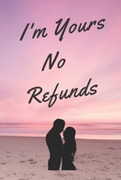 I'm Yours No Refund: Funny & Cute Quotes Lover Notebook For Boyfriend Or Girlfriend Size 6*9 120 pages 1660205611 Book Cover