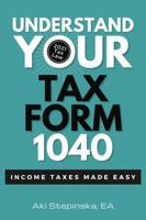 Understand Your Tax Form 1040: Income Taxes Made Easy 1957518014 Book Cover
