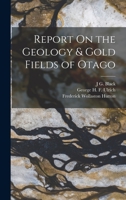 Report On the Geology & Gold Fields of Otago 1241527970 Book Cover