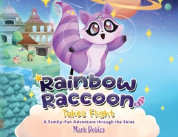 Rainbow Raccoon Takes Flight: A Family-Fun Adventure through the Skies B0FNQ5PT8R Book Cover