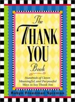 The Thank You Book: Hundreds of Clever, Meaningful, and Purposeful Ways to Say Thank You 1563521415 Book Cover