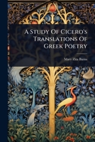 A Study Of Cicero's Translations Of Greek Poetry 1024496813 Book Cover