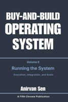 Buy and Build Operating System - Volume 2: Running the System: Execution, Integration, and Scale B0GQXJ1TBQ Book Cover