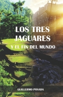 Los Tres Jaguares y El Fin del Mundo 9584804456 Book Cover